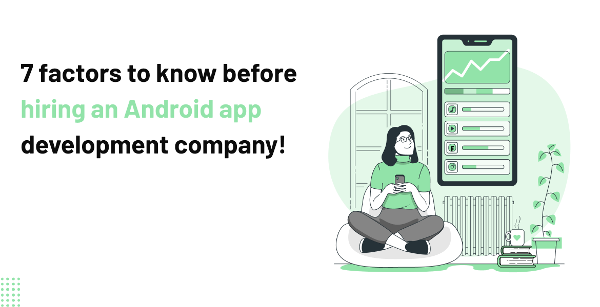 7 Factors To Know Before Hiring An Android App Development Company!