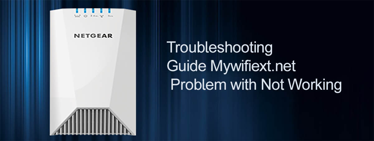 Troubleshooting Guide Mywifiext.net Problem with Not Working